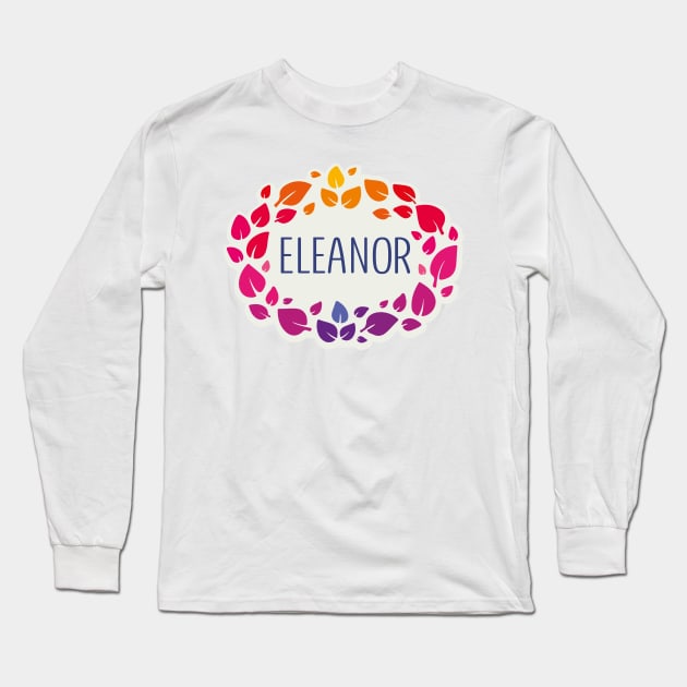 Eleanor name with colorful leaves Long Sleeve T-Shirt by WildMeART